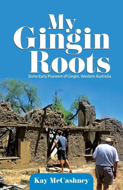 My Gingin Roots: Some Early Pioneers of Gingin, Western Australia - Paperback