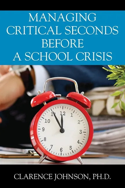 Managing Critical Seconds Before a School Crisis - Paperback