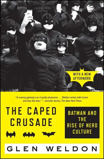 The Caped Crusade: Batman and the Rise of Nerd Culture - Paperback