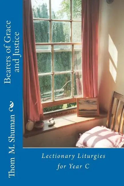 Bearers of Grace and Justice: Lectionary Liturgies for Year C - Paperback