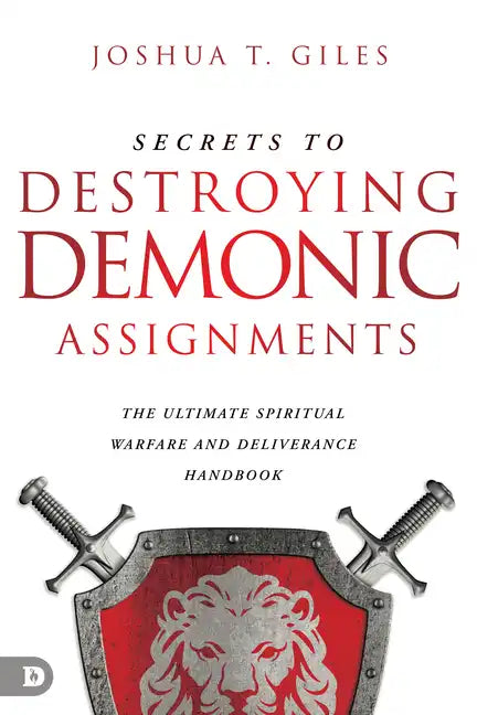 Secrets to Destroying Demonic Assignments: The Ultimate Spiritual Warfare and Deliverance Handbook - Paperback