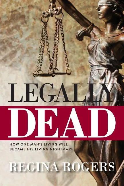 Legally Dead: How One Man's Living Will Became His Living Nightmare - Paperback