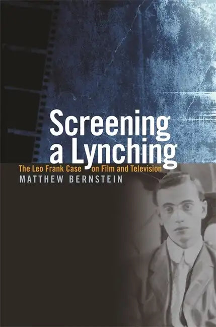 Screening a Lynching: The Leo Frank Case on Film and Television - Paperback