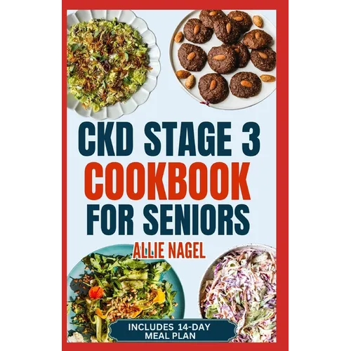 CKD Stage 3 Cookbook for Seniors: Quick Delicious Low Sodium, Low Potassium Diet Recipes and Meal Plan to Avoid Dialysis and Prevent Kidney Failure - Paperback
