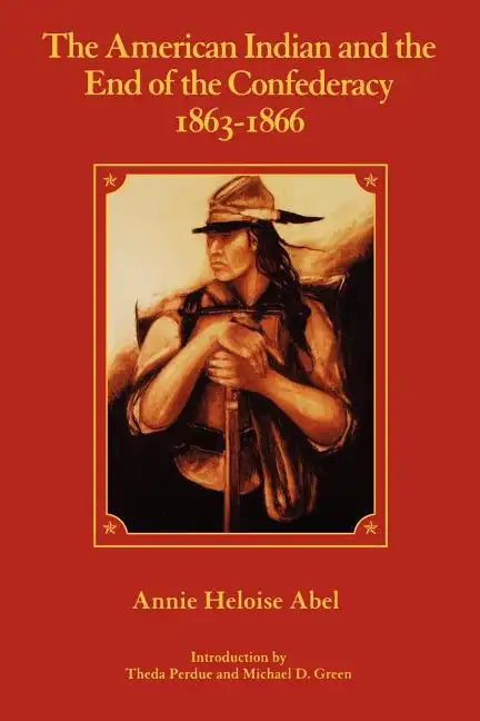 The American Indian and the End of the Confederacy, 1863-1866 - Paperback