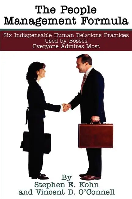 The People Management Formula: Six Indispensible Human Relations Practices Used by Bosses Everyone Admires Most - Paperback