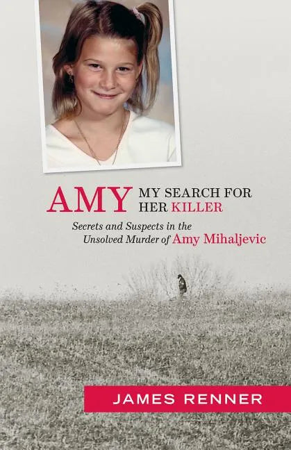 Amy: My Search for Her Killer: Secrets & Suspects in the Unsolved Murder of Amy Mihaljevic - Paperback