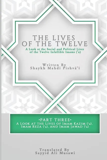 The Lives of the Twelve: A Look at the Social and Political Lives of the Twelve Infallible Imams- Part 3 - Paperback
