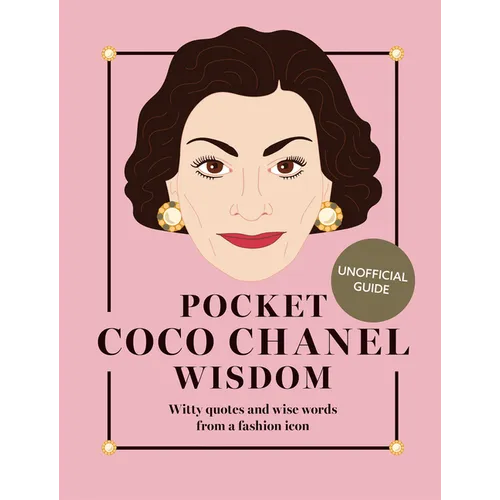 Pocket Coco Chanel Wisdom (Reissue): Witty Quotes and Wise Words from a Fashion Icon - Hardcover