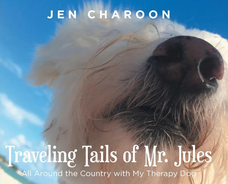 Traveling Tails of Mr. Jules: All Around the Country with My Therapy Dog - Hardcover