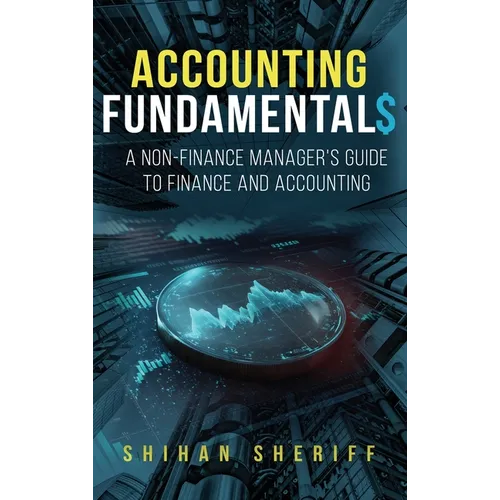Accounting Fundamentals: A Non-Finance Manager's Guide to Finance and Accounting - Hardcover