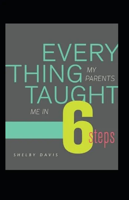 Everything My Parents Taught Me in 6 Steps: Life's Guide - Paperback