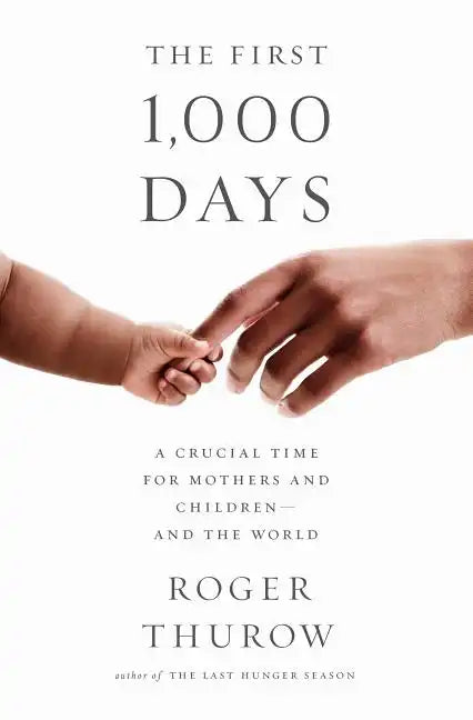 The First 1,000 Days: A Crucial Time for Mothers and Children -- And the World - Paperback