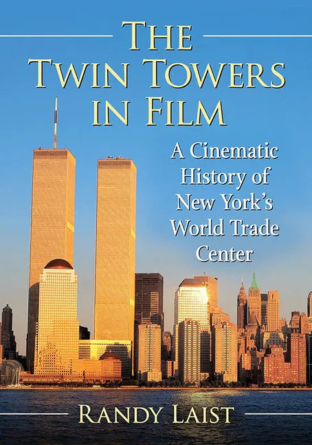 The Twin Towers in Film: A Cinematic History of New York's World Trade Center - Paperback