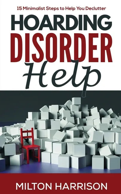 Hoarding Disorder Help: 15 Minimalist Steps to Help You Declutter - Paperback