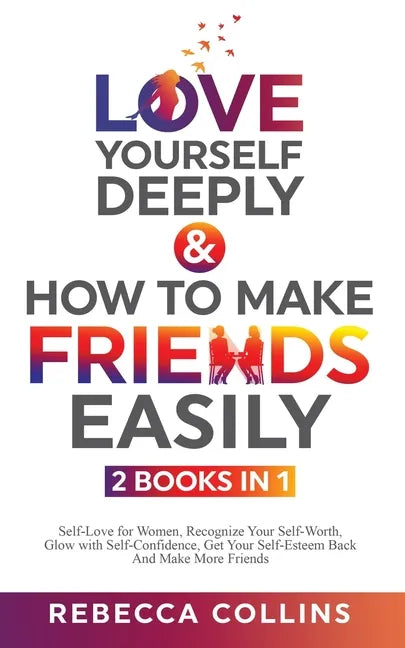 Love Yourself Deeply & How To Make Friends Easily 2 Books In 1 - Paperback