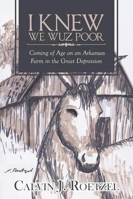 I Knew We Wuz Poor: Coming of Age on an Arkansas Farm in the Great Depression - Paperback
