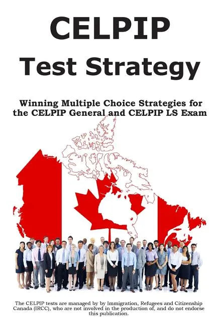 CELPIP Test Strategy: Winning Multiple Choice Strategies for the CELPIP General and CELPIP LS Exam - Paperback