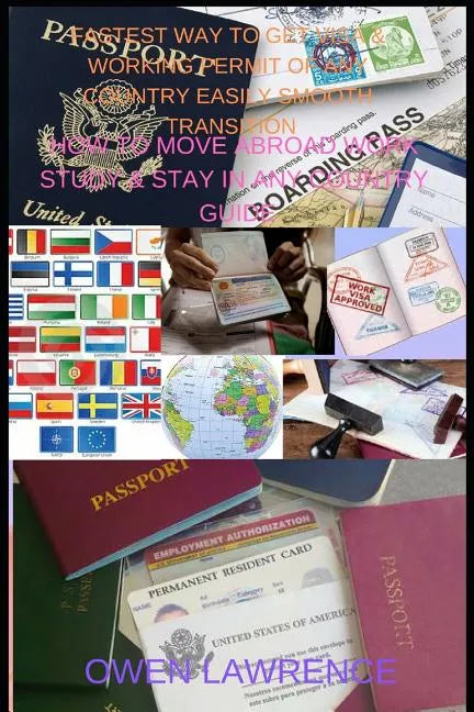 Fastest Way to Get Visa & Working Permit of Any Country Easily Smooth Transition: How to Move Abroad Work Study & Stay in Any Country Guide - Paperback