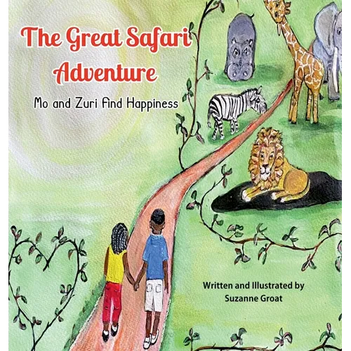 The Great Safari Adventure: Mo and Zuri Find Happiness - Hardcover