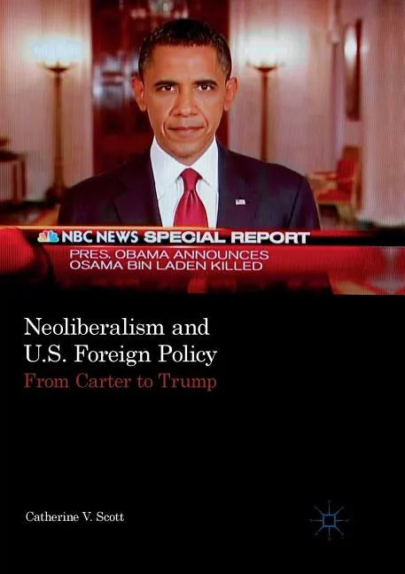 Neoliberalism and U.S. Foreign Policy: From Carter to Trump - Paperback