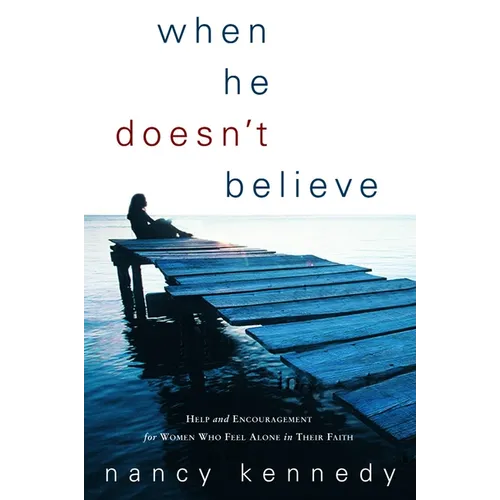 When He Doesn't Believe: Help and Encouragement for Women Who Feel Alone in Their Faith - Paperback