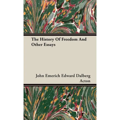 The History Of Freedom And Other Essays - Hardcover