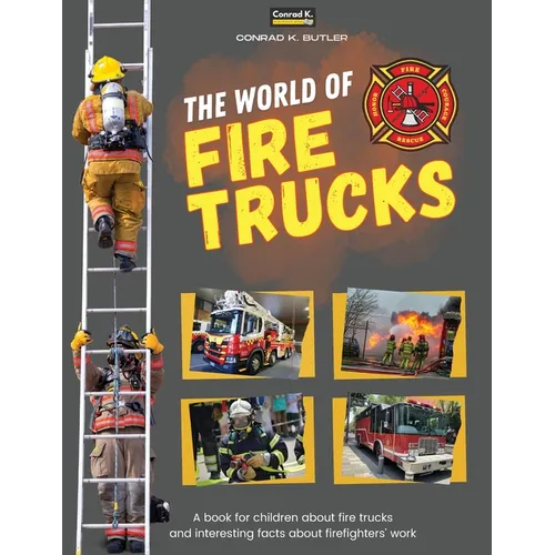 The world of Fire Trucks: A children's book about fire trucks and interesting facts about the work of firefighters, the first book about trucks - Paperback