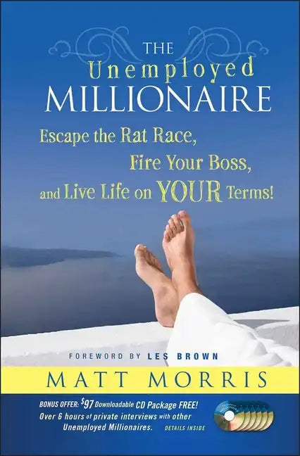 The Unemployed Millionaire: Escape the Rat Race, Fire Your Boss and Live Life on YOUR Terms! - Hardcover