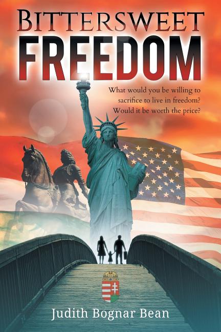 Bittersweet Freedom: What Would You Be Willing To Sacrifice To Live In Freedom? Would It Be Worth The Price? - Paperback