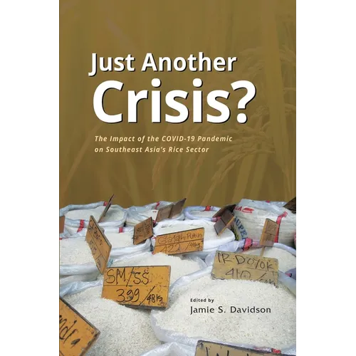 Just Another Crisis?: The Impact of the Covid-19 Pandemic on Southeast Asia's Rice Sector - Paperback