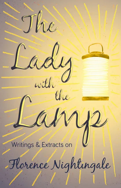 The Lady with the Lamp;Writings & Extracts on Florence Nightingale - Paperback