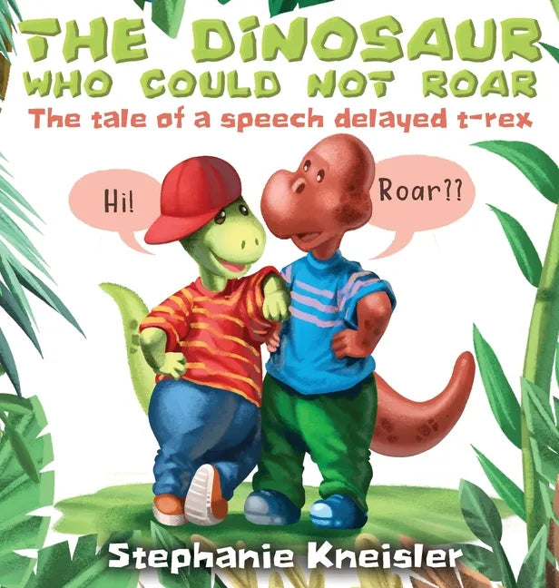 The Dinosaur Who Could Not Roar: The tale of a speech delayed t-rex - Hardcover