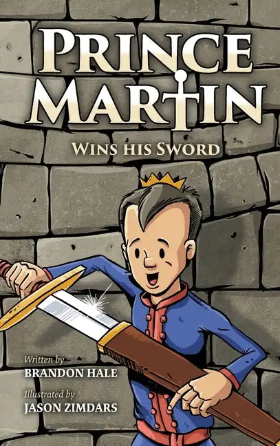 Prince Martin Wins His Sword: A Classic Tale About a Boy Who Discovers the True Meaning of Courage, Grit, and Friendship - Hardcover