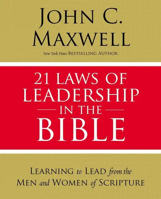 21 Laws of Leadership in the Bible: Learning to Lead from the Men and Women of Scripture - Paperback