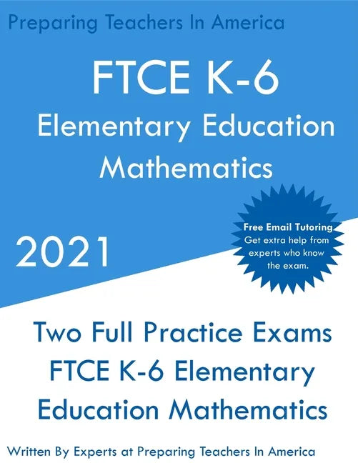 FTCE K-6 Elementary Education - Mathematics: Two Full Practice Exam - Free Online Tutoring - Updated Exam Questions - Paperback