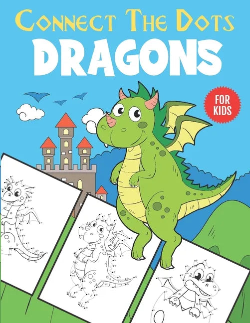 Dragons Connect The Dots For Kids: Unique Dot to Dot and Coloring Designs For Kids 4-8 - Paperback