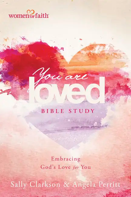 You Are Loved Bible Study: Embracing God's Love for You - Paperback