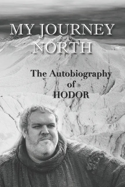 Hodor autobiography: My Journey North: - gag book, funny thrones memorabilia - not a real biography - Paperback