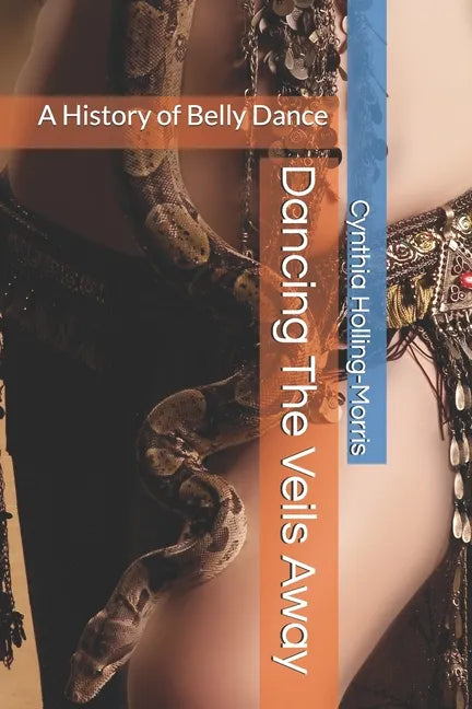 Dancing The Veils Away: A History of Belly Dance - Paperback