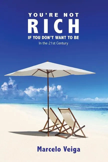 You're Not Rich If You Don't Want To Be: In the 21st Century - Paperback