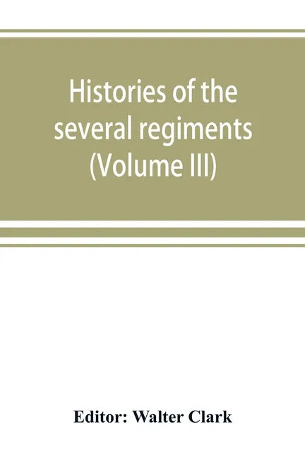 Histories of the several regiments and battalions from North Carolina, in the great war 1861-'65 (Volume III) - Paperback