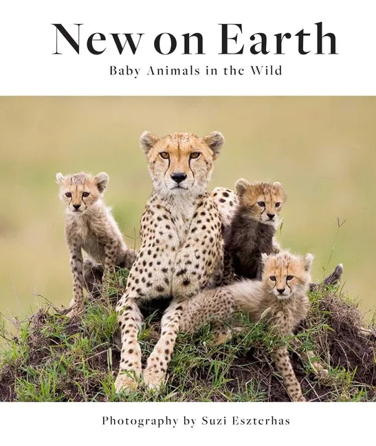 New on Earth: Baby Animals in the Wild - Hardcover
