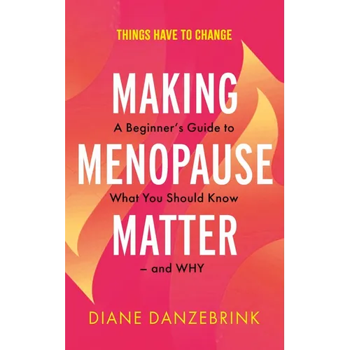 Making Menopause Matter: A Beginner's Guide to What You Should Know and Why - Paperback