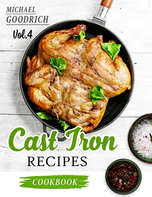 Cast Iron Recipes Cookbook: The 25 Best Recipes to Cook with a Cast-Iron Skillet - Every things You need in One Pan - Vol.4 - Paperback