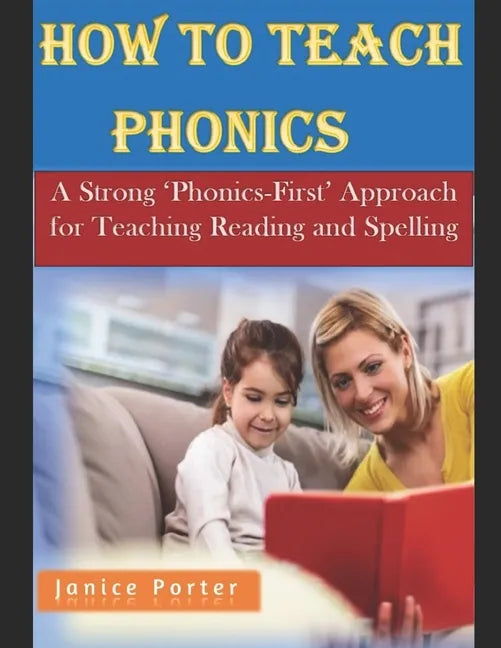 How To Teach Phonics: A Strong 'Phonics-First' Approach for Teaching Reading and Spelling - Paperback