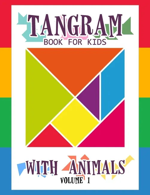 Tangram Book for Kids with Animals Volume 1: 50 Tangrams for Kids Puzzles, Tangram Puzzle for Kids - Paperback