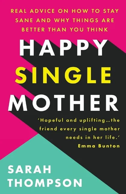 Happy Single Mother: Real advice on how to stay sane and why things are better than you think - Paperback