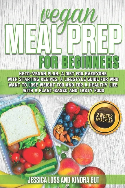 Vegan Meal Prep for Beginners: Keto-vegan plan, a diet for everyone with starting recipes, a lifestyle guide for who want to lose weight too and for - Paperback