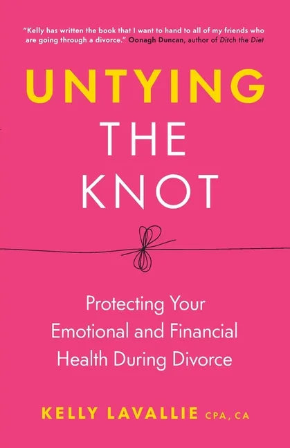Untying the Knot: Protecting Your Emotional and Financial Health During Divorce - Paperback